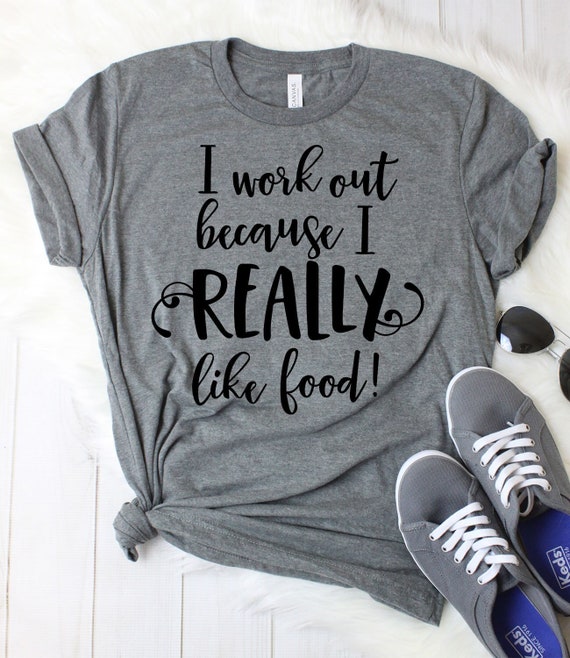 I Workout Because I Love Food Shirt, Workout Shirts, Funny Gym Shirts,  Working Out Shirt Fitness Shirts Women Work Out Shirts Fitness Tshirt 