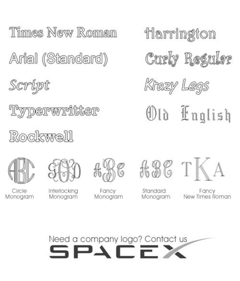 May include: A graphic showing different font styles, including Times New Roman, Arial, Script, Typerwritter, Rockwell, Harrington, Curly Regular, Krazy Legs, and Old English. The graphic also shows different monogram styles, including circle, interlocking, fancy, and standard. The graphic includes the text "Need a company logo? Contact us SPACEX".