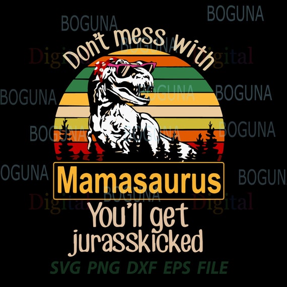 Download Mamasaurus Svg Don't Mess With mamasaurus You'll Get | Etsy