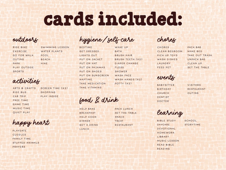 May include: A peach-colored background with a brown text overlay. The text reads "cards included:" and lists various activities, hygiene and self-care tasks, chores, events, and learning activities.
