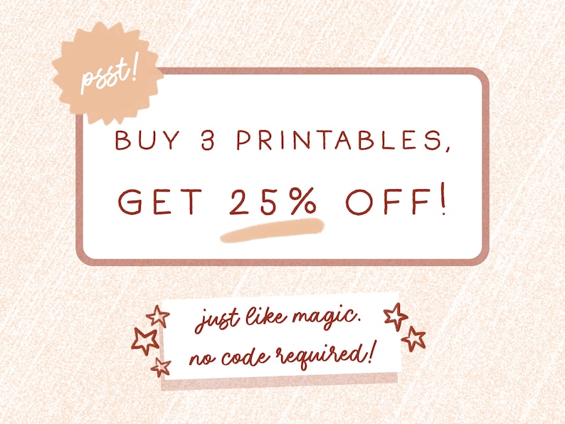 May include: A pink and white graphic with a starburst shape and the text "psst!" in white. A rectangular box with a brown border contains the text "BUY 3 PRINTABLES, GET 25% OFF!" in brown. A smaller white box with a brown border contains the text "just like magic. no code required!" in brown. There are five brown stars around the text.