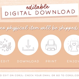 May include: A digital download graphic with instructions on how to edit, download, print, and enjoy a digital product. The graphic features a pink background with white text and icons. The text reads "editable DIGITAL DOWNLOAD no physical item will be shipped. EDIT DOWNLOAD PRINT ENJOY! TO EDIT ON CORJL: CHECK YOUR EMAIL OR GO TO CORJL.COM"