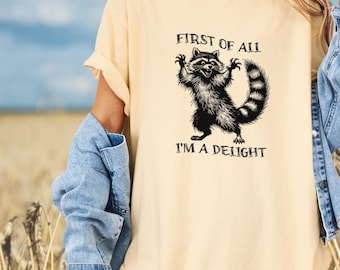 First of All I am a Delight Tee Funny Raccoon T Shirt for Women Cute Raccoon Trash Panda Gift Comfort Colors Shirt I'm a Delight Shirt Gift