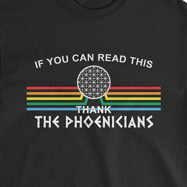 Thank the Phoenicians T-Shirt | EPCOT, Spaceship Earth, If You Can Read This