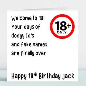 May include: A white card with black text that reads "Welcome to 18! Your days of dodgy Id's and fake names are finally over." A red circle with a black 18+ sign and the word "ONLY" is in the upper right corner. The bottom of the card reads "Happy 18th Birthday Jack".