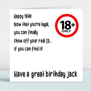 May include: A white card with black text that reads "Happy 18th! Now that you're legal, you can finally show off your real ID... if you can find it!" and "Have a great birthday Jack". A red circle with a black 18+ sign and the word "ONLY" is in the top right corner.