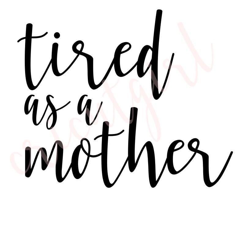 Download Tired as a mother SVG file only | Etsy