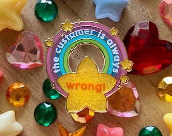 The Customer is Always Wrong - Hard Enamel Pin - Lapel Pin - Funny - Retail Jobs - Karens - Accessories - Brooch - Art - Gift - Humor