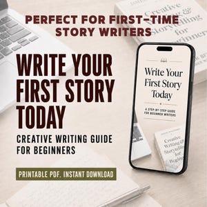 May include: A digital creative writing guide for beginners displayed on a smartphone screen with the text Write Your First Story Today, A Step-By-Step Guide For Beginner Writers. The screen also shows a laptop and a book titled Creative Writing & Storytelling for Beginners.