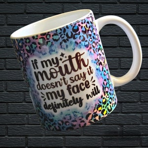 If My Mouth Doesnt Say it My Face Absolutely Will Mug-11oz-Gift for Women, Coffee Mug