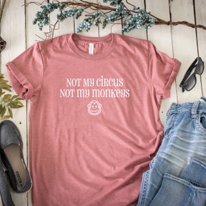 Non il mio circo, non le mie scimmie - Maglietta grafica - Maglietta grafica - Magliette per mamme - Tshirt - Magliette fantastiche per mamme - maglietta - Regali per la mamma