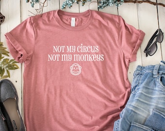 Pas mon cirque, pas mes singes - t-shirt graphique - chemise graphique - chemises pour mamans - t-shirt - t-shirts cool pour maman - t-shirt - cadeaux pour maman