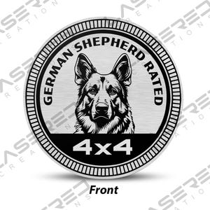 May include: A silver round metal sticker with a black and white illustration of a German Shepherd dog. The text "German Shepherd Rated 4x4" is printed around the dog's image.