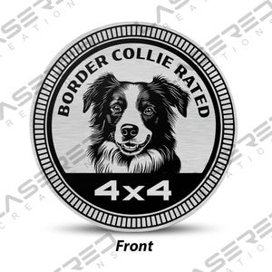 May include: A silver metal round sticker with a black border and a black and white image of a Border Collie dog. The text "BORDER COLLIE RATED 4x4" is printed in black on the sticker.