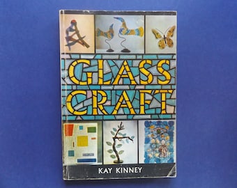 Glass Craft Book for Designing, Forming and Decorating By Kay Kinney