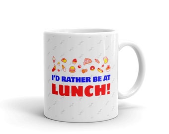 I'd Rather Be At Lunch - Coffee Mug