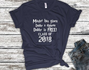 Dobby is Free Shirt, Class of 2018 Shirt, Graduation Shirt, Harry Potter Theme