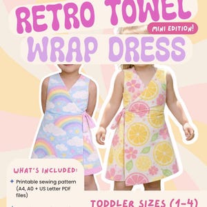 May include: A printable sewing pattern for a toddler wrap dress titled Lazy Susan Retro Towel Wrap Dress Mini Edition. Includes instructions for sizes 1-4. One dress features a rainbow and cloud print, while the other has a yellow and pink citrus pattern.