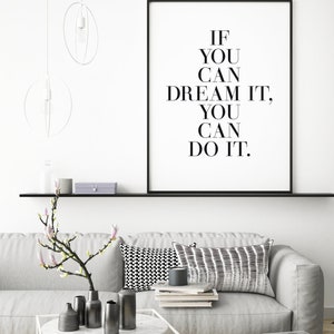 May include: A black and white motivational poster with the text "IF YOU CAN DREAM IT, YOU CAN DO IT."