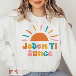 Jebem Ti Sunce Sweatshirt, Cute Funny Balkan Sweater, Bosnia Bosna Džemper, Croatia Hrvatska Rodjendan Poklon, Srbija Serbian Language Gift