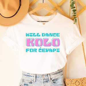Will Dance Kolo for Cevapi Shirt, Funny Balkan Cevapi Tee, Serbia Croatia Bosnia Kolo Dancing Outfit, Balkan Festival T-shirt Gift Zabava