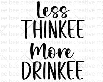 Less Thinkee More Drinkee SVG – Lustiger Spruch SVG – Lustiges Geschenk SVG – Lustiges Geschenk SVG – Cricut - Silhouette
