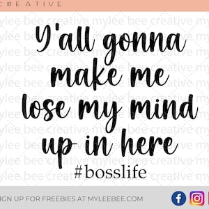 Y'all going to Make Me Lose My Mind Up In Here SVG – Boss SVG –  Boss Cut File – Boss Gift SVG – Cute Boss Gift Svg – Cricut - Silhouette