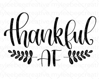 Thankful AF, Thankful SVG, Thanksgiving cut file for Cricut and Silhouette, png, svg, eps