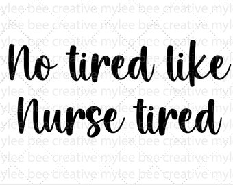 No Tired Like Nurse Tired SVG – Nurse svg – Nurse Life SVG - Nurse Cut File – Nurse Gift SVG – Cute Nurse Gift Svg – Cricut - Silhouette