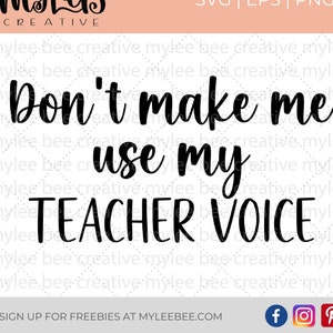 Don't Make Me Use My Teacher Voice SVG – Teacher SVG –  Teacher Cut File – Teacher Gift SVG – Cute Teacher Gift Svg – Cricut - Silhouette