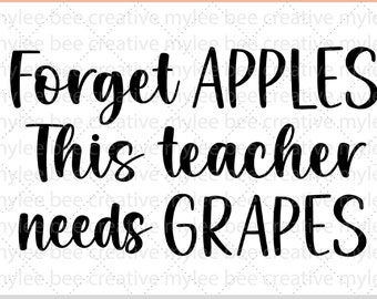 Forget Apples This Teacher Needs Grapes SVG – Teacher svg –  Teacher Gift SVG – Cute Teacher Gift Svg – Cricut - Silhouette