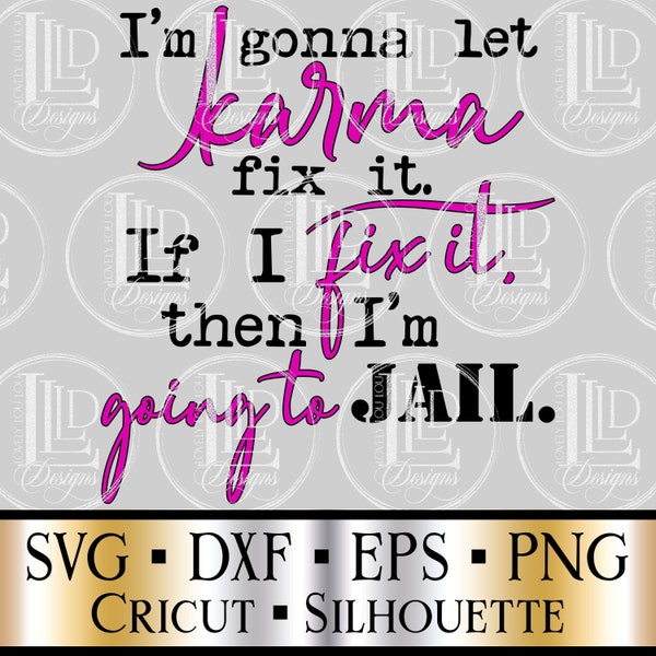 I'm Gonna Let Karma Fix It, If I Fix It I'm Going to Jail Instant Download | Funny SVG, PNG, DXF Digital Design for Cricut, Silhouette