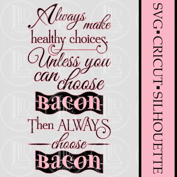 Always Make Healthy Choices Unless You Can Choose Bacon Then Always Choose Bacon Digital SVG Cricut Silhouette