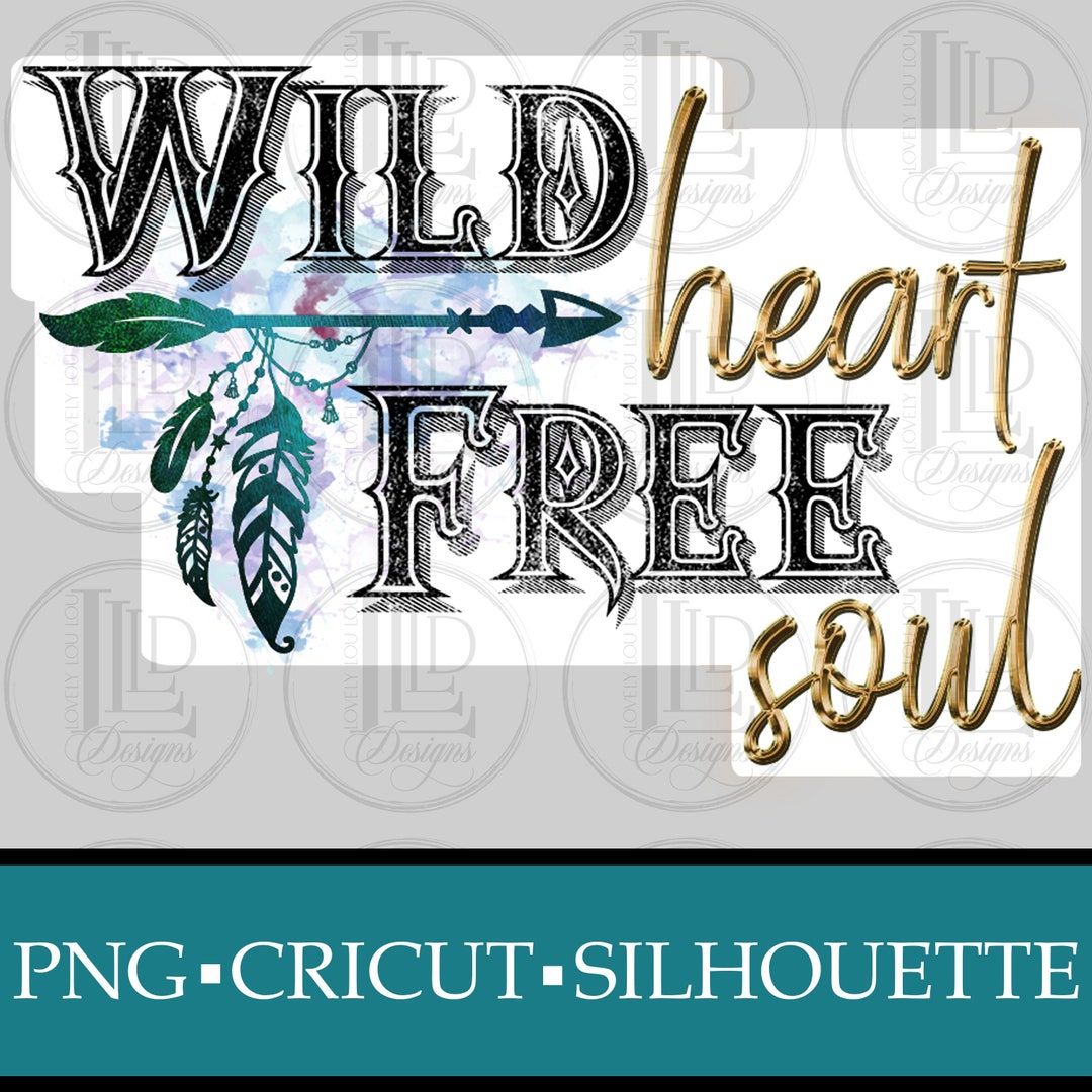Wild Heart Free Soul PNG Digital Download Cricut Silhouette Etsy