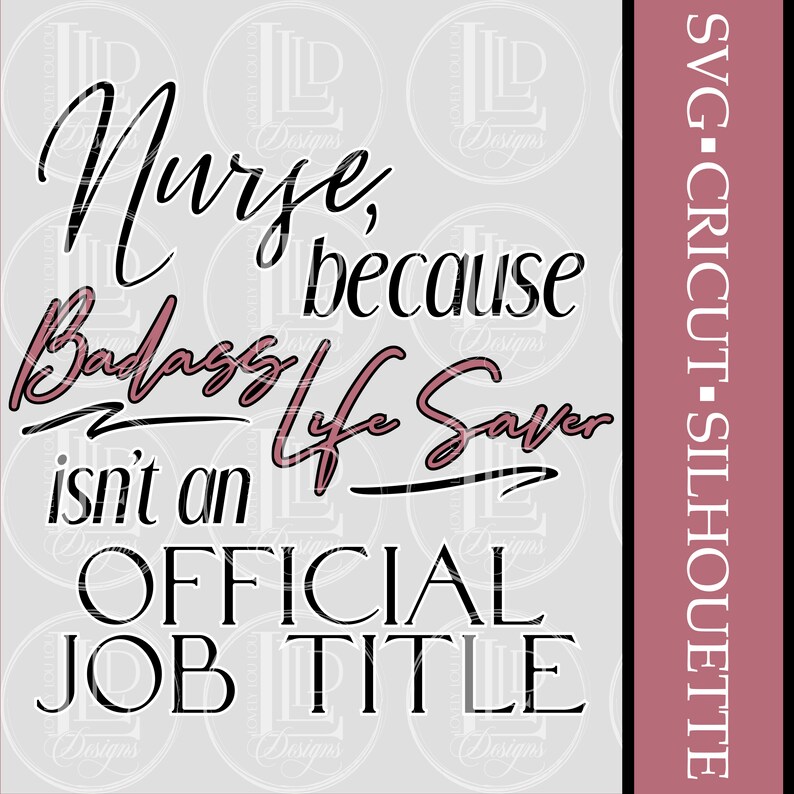 Nurse Because Badass Life Saver Isn't An Official Job Title Svg Design...