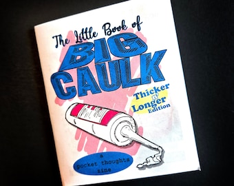 The Little Book of Big Caulk: Thicker n' Longer Edition - silly mini zine full of puns, art, and innuendo! Avail with sticker and art print!