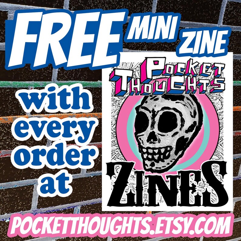 May include: A pink and blue graphic with a skull and the text "Pocket Thoughts Zines" and "FREE MINI ZINE with every order at POCKETTHOUGHTS.ETSY.COM".
