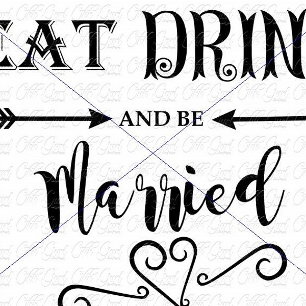 Eat Drink and be Married - Digital Cut File - SVG, PNG, JPEG, Married, Wedding,