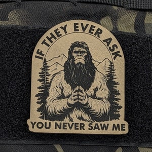 Bigfoot Meme Morale Patch: If They Ever Ask, You Never Saw Me