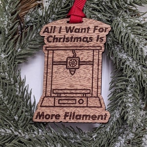 All I want for Christmas Is More Filament Christmas Ornament, Shatterproof Wooden Xmas Ornaments, Great Gift for 3D Printers, White Elephant