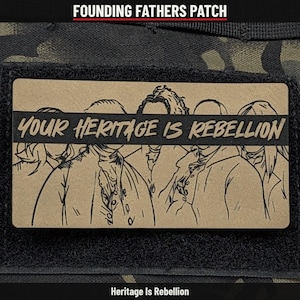 May include: A rectangular tan morale patch featuring a black line art illustration of five historical figures. A horizontal black stripe across the center contains the text "YOUR HERITAGE IS REBELLION" in tan lettering.