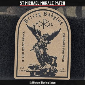 May include: A tan morale patch with a black graphic of Saint Michael slaying Satan. The text reads Betray Babylon, If You Want Peace, Prepare For War, CLT, LASR, LST, CMMN, and St Michael Morale Patch. The patch features a Chi-Rho symbol.