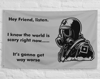 Hey Friend, Listen. It's Gonna Get Way Worse Flag. Meme Flag, End of Times, Gas Mask Solider
