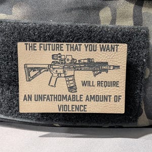 Unfathomable Amount of Violence Patch – AR Rifle Morale Patch – Anti-Authoritarian Laser Engraved Leatherette Hook & Loop