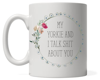 My Yorkie and I talk shit about you Coffee Mug, Yorkie Mom Dog Gift, Yorkshire Terrier Dog Dad, Funny Gift for Dog Lover