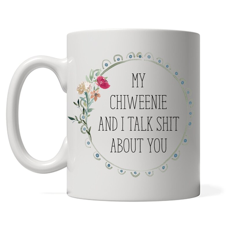 My Chiweenie and I talk shit about you Coffee Mug Chihuahua image 1