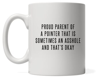 Proud Parent of A Point that is sometimes an Asshole, English Pointer dog mom gift,
