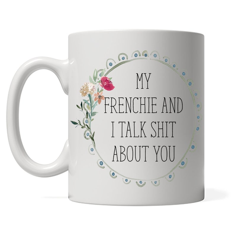 My Frenchie and I talk shit about you Coffee Mug French Bulldog Dog Mom Gift Frenchy Tea image 2