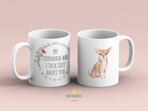 My Chiweenie And I Talk Sh!t About You Coffee Mug Chihuahua Coffee Mug Chiweenie