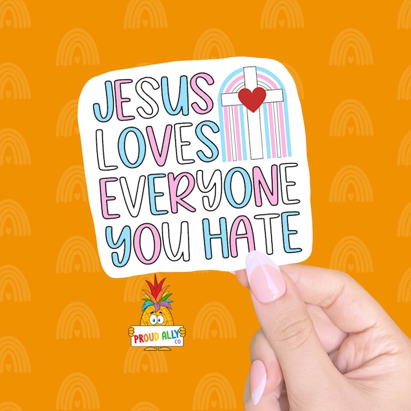 Transgender Sticker Jesus Loves Everyone You Hate Christian Sticker LGBTQ Stickers Queer Sticker Water-Resistant Vinyl Sticker Laptop Decal